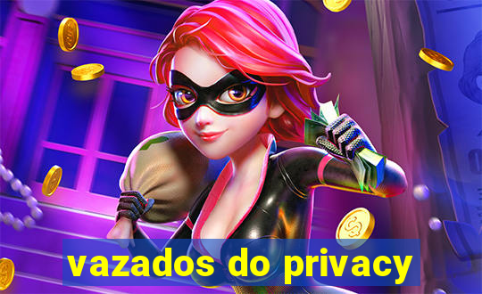 vazados do privacy